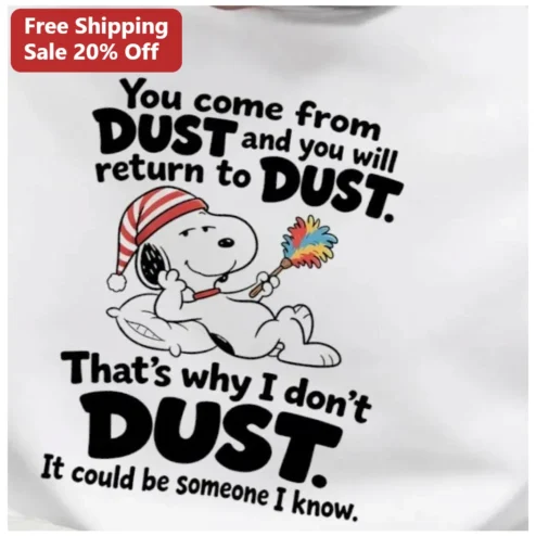 You Come From Dust And You Will Return To Dust Tee Snoopy Peanuts Christian Humor Graphic Shirt