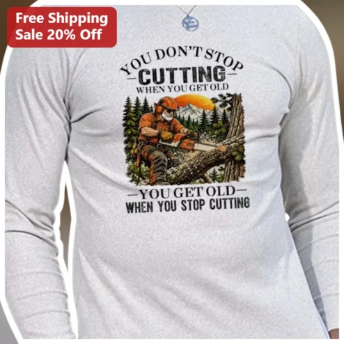You Don't Stop Cutting When You Get Old Vintage Lumberjack Humor Long Sleeve Shirt for Woodworkers