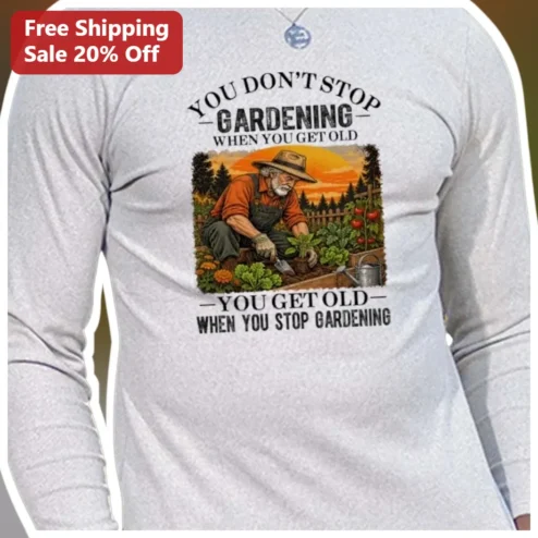 You Don't Stop Gardening When You Get Old Long Sleeve Shirt Vintage Senior Gardener Gift Humor