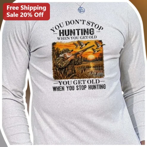 You Don't Stop Hunting When You Get Old Long Sleeve Shirt Funny Duck Hunter Gift for Dad Grandpa