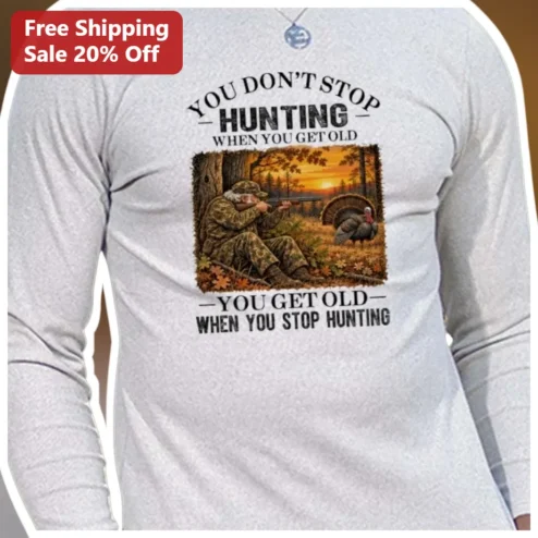 You Don't Stop Hunting When You Get Old Long Sleeve Shirt Funny Hunter Gift for Men Grandfather Birthday Apparel