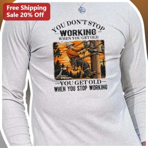 You Don't Stop Working When You Get Old Long Sleeve Tee Electrician Retirement Gift