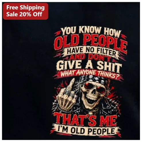 You Know How Old People Have No Filter Tee Funny Unapologetic Aging Humor Shirt for Seniors