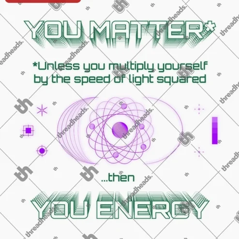 You Matter Unless You Multiply Yourself By The Speed Of Light Squared Then You Energy Physics Humor on a hanger, ready to ship from Chicago, Illinois