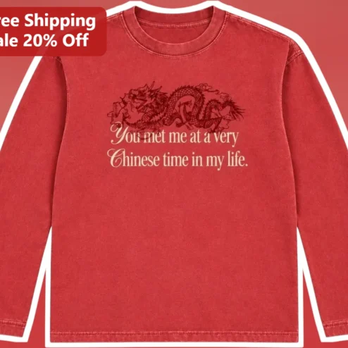 You Met Me At A Very Chinese Time In My Life Long Sleeve Tee