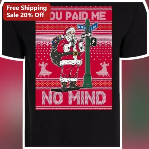 You Paid Me No Miming Santa Claus Ugly Christmas Sweater Graphic Tee Funny Holiday Gift