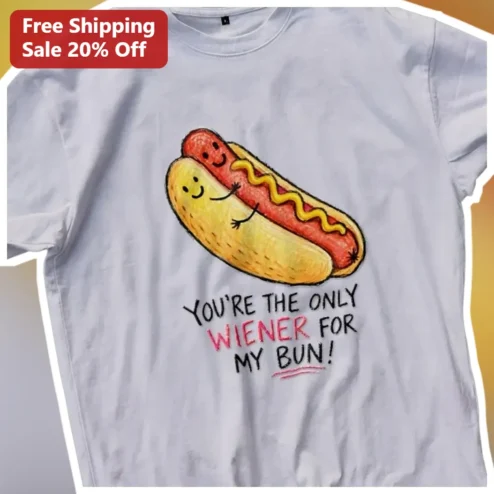 You're The Only Wiener For My Bun Funny Couples Graphic Tee