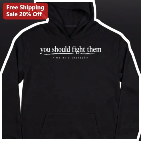 You Should Fight Them Me As A Therapist Hoodie Funny Mental Health Humor Gift for Psychologists