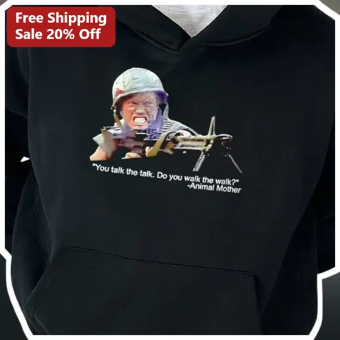 You Talk The Walk The Walk Animal Mother Quote Hoodie Full Metal Jacket Movie Gift