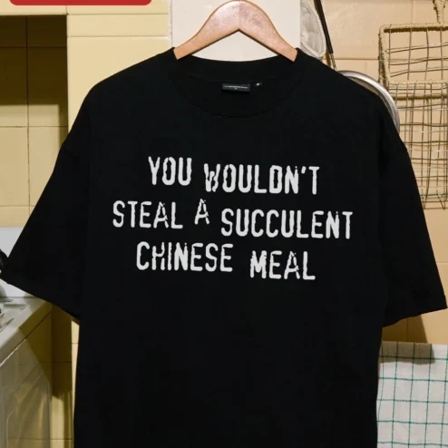 Customer in Chicago, Illinois wearing You Wouldn't Steal A Succulent Chinese Meal Tee Funny Meme Quote Shirt Viral TikTok Audio Gift