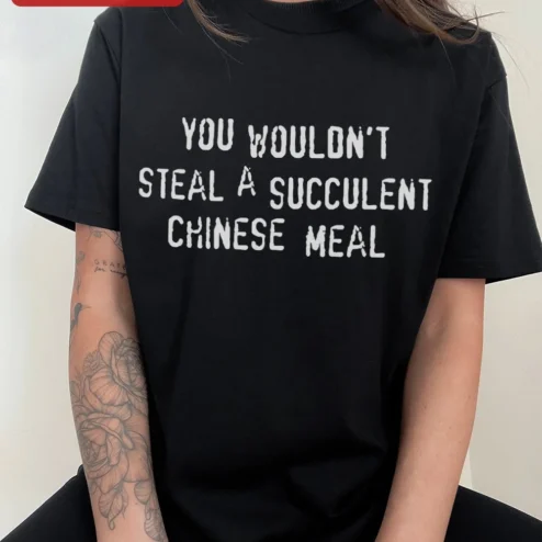 Close-up of You Wouldn't Steal A Succulent Chinese Meal Tee Funny Meme Quote Shirt Viral TikTok Audio Gift for streetwear fans in Chicago, Illinois