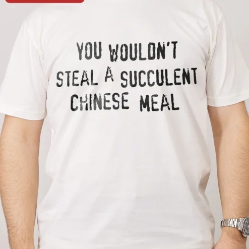 Customer in Chicago, Illinois wearing You Wouldn't Steal A Succulent Chinese Meal Tee Funny Meme Quote Shirt Viral TikTok Audio Gift