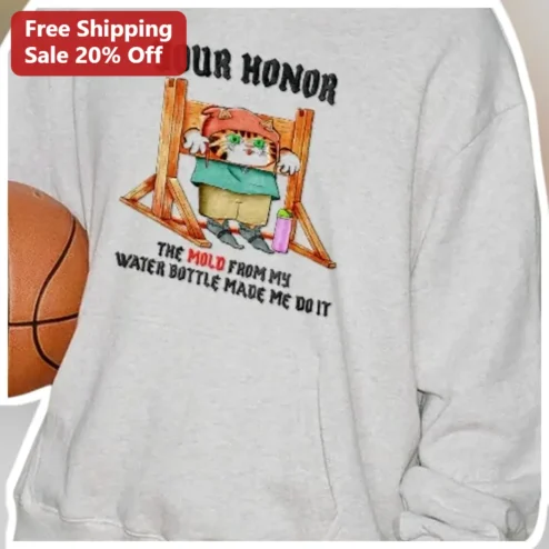 Your Honor The Mold From My Water Bottle Made Me Do It Funny Cat Hoodie