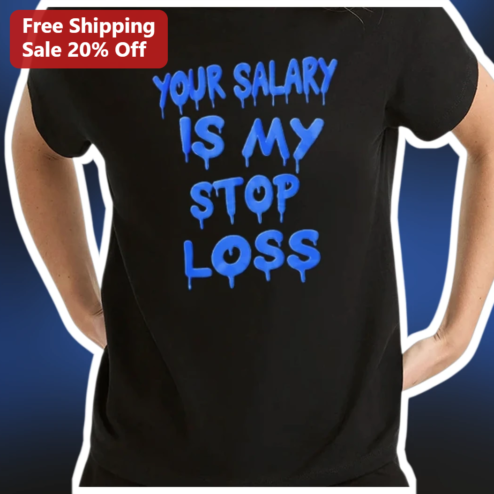Your Salary Is My Stop Loss Trading Humor Tee for Day Traders