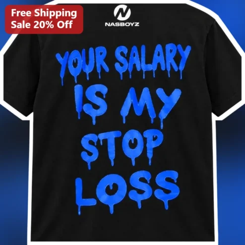 Your Salary Is My Stop Loss Trading Humor Tee for Day Traders